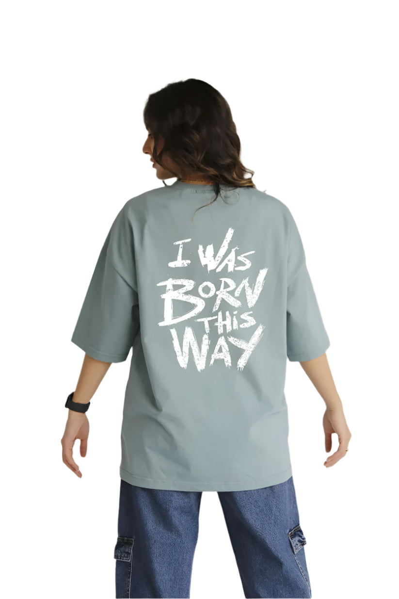 i was born like this t-shirt